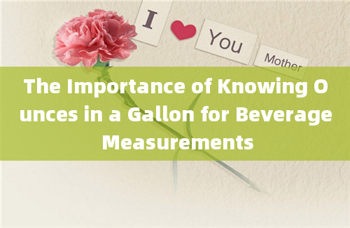 The Importance of Knowing Ounces in a Gallon for Beverage Measurements