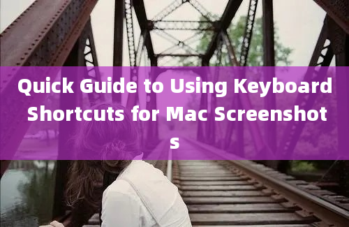 Quick Guide to Using Keyboard Shortcuts for Mac Screenshots