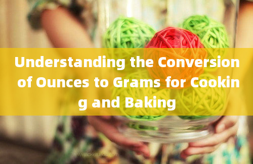 Understanding the Conversion of Ounces to Grams for Cooking and Baking