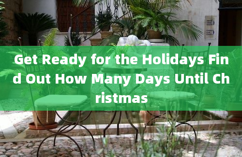 Get Ready for the Holidays Find Out How Many Days Until Christmas