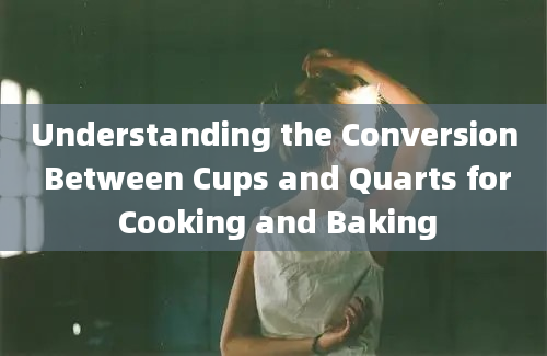 Understanding the Conversion Between Cups and Quarts for Cooking and Baking