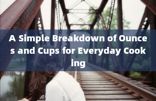 A Simple Breakdown of Ounces and Cups for Everyday Cooking