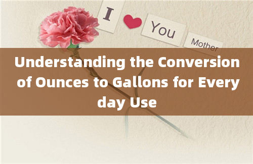 Understanding the Conversion of Ounces to Gallons for Everyday Use