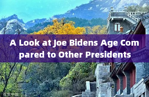 A Look at Joe Bidens Age Compared to Other Presidents