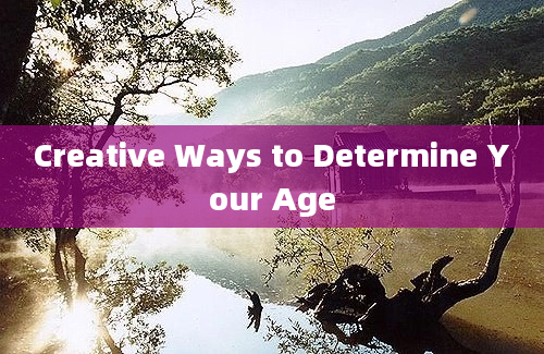 Creative Ways to Determine Your Age